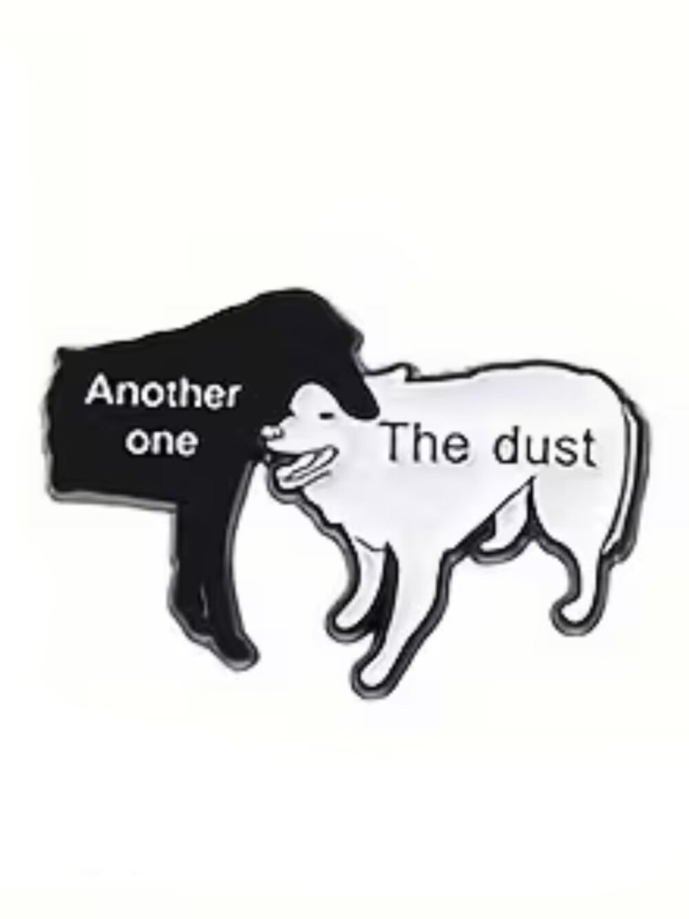 Another One The Dust Funny Dog Enamel Pin Black White Meme Brooch Queen